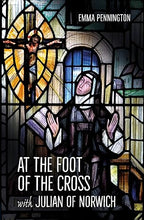 Load image into Gallery viewer, At the Foot of the Cross with Julian of Norwich by Emma Pennington