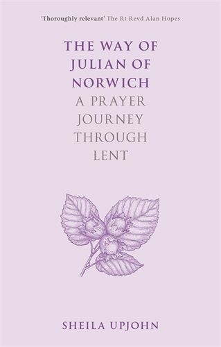 A six-part Zoom series for lent discussing The Way of Julian of Norwich, the new book by Sheila Upjohn