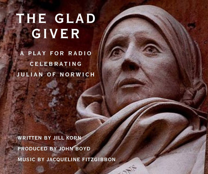 The Glad Giver, a play for radio celebrating Julian of Norwich