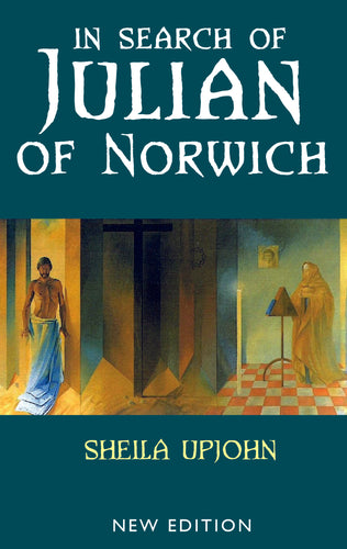 In Search of Julian of Norwich NEW EDITION by Sheila Upjohn